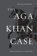 The Aga Khan Case: Religion and Identity in Colonial India 0674066391 Book Cover