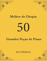 Melhor de Chopin: 50 Grandes Pe�as de Piano B09JJ9B49H Book Cover