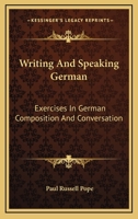 Writing And Speaking German: Exercises In German Composition And Conversation 1142533913 Book Cover