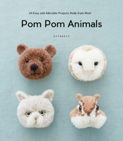 Pom Pom Animals: 45 Easy and Adorable Projects Made from Wool 4865051260 Book Cover