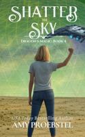 Shatter the Sky: Dragon’s Magic, Book 4 (An Epic Fantasy Action Adventure) 1946292737 Book Cover