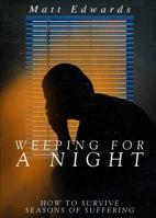 Weeping for a Night: How to Survive Seasons of Suffering 1631853775 Book Cover