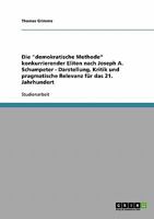 Die "demokratische Methode" konkurrierender Eliten nach Joseph A. Schumpeter - Darstellung, Kritik und pragmatische Relevanz für das 21. Jahrhundert 3638888444 Book Cover