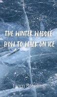 The Winter Waddle: How to Walk on Ice 9916941947 Book Cover