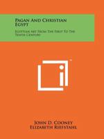Pagan And Christian Egypt: Egyptian Art From The First To The Tenth Century 1258143321 Book Cover