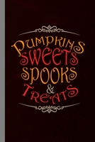 Pumpkin Sweets Spooks & Treats: Haunted Spooky Halloween Party Scary Hallows Eve All Saint's Day Celebration Gift For Celebrant And Trick Or Treat (6"x9") Lined Notebook To Write In 169400578X Book Cover