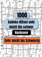 1000 Sudoku-R�tsel sehr leicht bis schwer, HARDCOVER: Sudoku R�tselbuch f�r Erwachsene, Sudoku Buch 1470917211 Book Cover