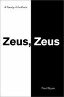 Zeus, Zeus: A Parody of the Gods 0595249531 Book Cover