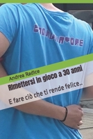 RImettersi in gioco a 30 anni: E fare ciò che ti rende felice (diventando un punto di riferimento..) (Italian Edition) B0DS1KYZJQ Book Cover
