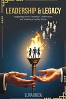 LEADERSHIP & LEGACY: Inspiring Others, Fostering Collaboration, and Creating a Lasting Impact B0F2TR4Z2B Book Cover