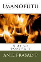 Imanofutu, A 21 cy portrait: A collage of events from the 21st cy life of Imanofutu 1478341866 Book Cover