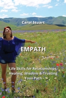 Empath: Life Skills for Relationships, Healing, Wisdom & Trusting Your Path 9992317515 Book Cover