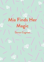 Mia Finds Her Magic 1953507301 Book Cover