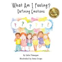 What Am I Feeling?: Defining Emotions 1786239914 Book Cover