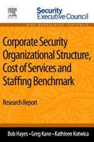 Corporate Security Organizational Structure, Cost of Services and Staffing Benchmark: Research Report 0124170021 Book Cover