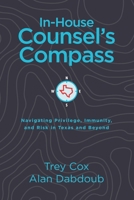 In-House Counsel's Compass: Navigating Privilege, Immunity, and Risk in Texas and Beyond B0H1ZD4VTC Book Cover