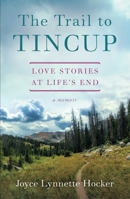 The Trail to Tincup: Love Stories at Life’s End 1631523414 Book Cover