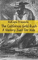 The California Gold Rush: A History Just for Kids 1621073394 Book Cover