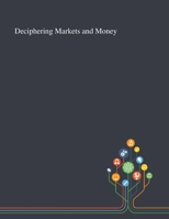 Deciphering Markets and Money 1013295188 Book Cover