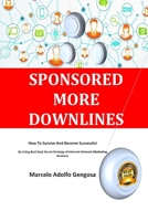 SPONSORED MORE DOWNLINES: How To Survive And Become Successful By Using Best Kept Secret Strategy of Internet Network Marketing Business 1696309808 Book Cover