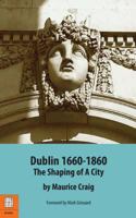 Dublin 1660-1860: The Shaping of a City 0900372915 Book Cover