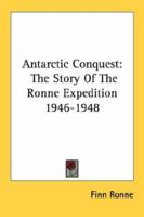 Antarctic Conquest: The Story Of The Ronne Expedition 1946-1948 1163136557 Book Cover