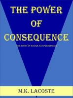 The Power of Consequence: The Story of Hades and Persephone 0998286524 Book Cover