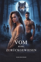 VOM RUDEL ZURÜCKGEWIESEN: Eine Werwolf-Gestaltwandler-Romanze Mit Zurückgewiesener Gefährtin (Wolfsmates und Alpha-Herzen– Eine Werwolf-Romance-Serie) (German Edition) B0GQHFTTND Book Cover
