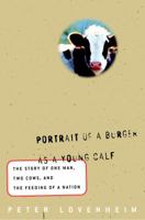 Portrait of a Burger as a Young Calf: The Story of One Man, Two Cows, and the Feeding of a Nation 0609605917 Book Cover