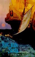 Long John Silver: The True and Eventful History of My Life of Liberty and Adventure as a Gentleman of Fortune & Enemy to Mankind 1860465382 Book Cover