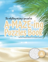 The only thing missing is you and an A-MAZE-ING Puzzles Book - Adults Mazes Book for Puzzle Lovers - 100 easy Mazes: Perfect book for your next vacati B084DH32CH Book Cover