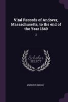 Vital Records of Andover, Massachusetts, to the End of the Year 1849: 2 1378275624 Book Cover