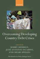 Overcoming Developing Country Debt Crises (Initiative For Policy Dialogue Series) (The Initiative For Policy Dialogue) 0199578796 Book Cover