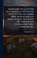 Sommaire De La Lettre De Corneille Stevens En Date Du 1er. DÃ(c)cembre 1806, RÃ(c)digÃ(c) Par Lui-mÃame, Auquel Il A Joint Des RÃ(c)flexions UltÃ(c)rieuses Très-sÃ(c)rieuses 60... (French Edition) 1024851818 Book Cover