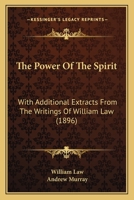 The Power Of The Spirit: With Additional Extracts From The Writings Of William Law 1120916496 Book Cover