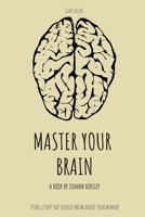 Master Your Brain | Stay Focus: Things that You Should Know About Your Memory B0BNVF9Q35 Book Cover