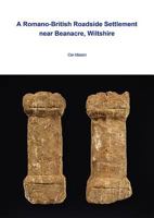 A Romano-British Roadside Settlement Near Beanacre, Wiltshire 1911137085 Book Cover