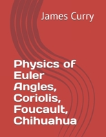 Physics of Euler Angles, Coriolis, Foucault, Chihuahua B0FDLVYYXX Book Cover