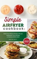 Simple Air Fryer Cookbook 2021: Simple Easy Delicious Recipes with your Amazing Air Fryer and Keep on Enjoying Healthy Meals 1801838216 Book Cover