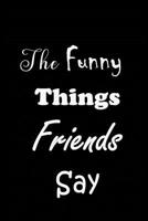 The Funny Things Friends Say: Quote Memory Book - Handy Carry Around Size - Amusing Interior - Unique Cover 108010951X Book Cover