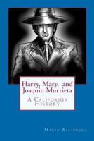 Harry, Mary, and Joaquin Murrieta 1470031507 Book Cover