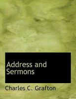 The Works of the Rt. Rev. Charles C. Grafton: Addresses and Sermons 1010225375 Book Cover