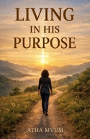 Living In His Purpose B0GW9FH948 Book Cover