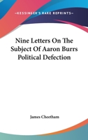 Nine Letters On The Subject Of Aaron Burrs Political Defection 1163762377 Book Cover