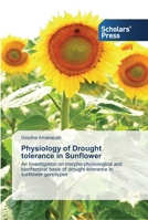 Physiology of Drought tolerance in Sunflower: An Investigation on morpho-physiological and biochemical basis of drought tolerance in sunflower genotypes 3639512286 Book Cover