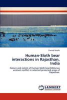 Human-Sloth bear interactions in Rajasthan, India: Nature and extent of Human-Sloth bear(Melursus ursinus) conflict in selected protected areas of Rajasthan. 3659274305 Book Cover