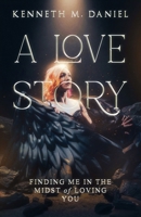 A Love Story: Finding Me in The Midst of Loving You B0GZ6C78LW Book Cover