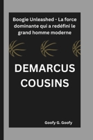 DEMARCUS COUSINS: Boogie Unleashed - La force dominante qui a redéfini le grand homme moderne (French Edition) B0DXCDM21K Book Cover
