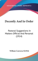 Decently and in Order: Pastoral Suggestions in Matters Official and Personal... 1164618466 Book Cover
