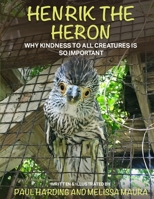 Henrik the Heron: Why Kindness to All Creatures is So Important B0FVBK82VJ Book Cover